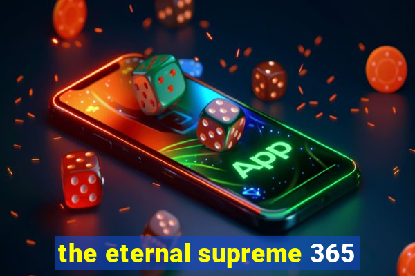 the eternal supreme 365